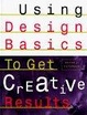 Cover of Using Design Basics to Get Creative Results