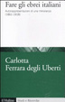 Cover of Fare gli ebrei italiani. Autorappresentazione di una minoranza (1861-1918)