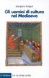 Cover of Gli uomini di cultura nel Medioevo