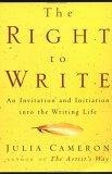 The Right to Write : An Invitation and Initiation into the Writing Life