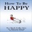 Cover of How To Be Happy