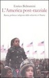 Cover of L'America post-razziale. Etnia, politica e religione dalla schiavitù a Obama