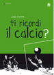 Cover of Ti ricordi il calcio?