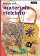 Cover of Creare con materiale riciclato