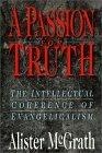 A Passion for Truth : The Intellectual Coherence of Evangelicalism (Theology)