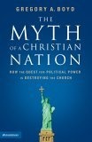 The Myth of a Christian Nation : How the Quest for Political Power Is Destroying the Church