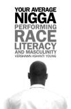 Your Average Nigga : Performing Race, Literacy, and Masculinity (African American Life Series) (African American Life Series)