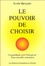 Cover of Le pouvoir de choisir, ou, Le principe de responsabilité-attraction-création : paradigme pour l'émergence d'une nouvelle conscience / Annie Marquier ; préface de Pierre Weil