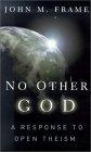 No Other God : A Response to Open Theism
