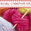 Cozy Crochet Kit : Simple Instructions and Tools for 25 Terrific Crochet Projects