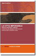 Cover of La città impossibile. Testi e pretesti urbani