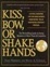 Cover of Kiss, Bow, or Shake Hands