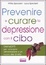 Cover of Prevenire e curare la depressione con il cibo
