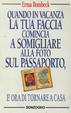 Cover of Quando in vacanza la tua faccia comincia a somigliare alla foto sul passaporto, è ora di tornare a casa