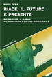 Cover of Riace, il futuro è presente. Naturalizzare «il globale» tra immigrazione e sviluppo interculturale