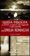 Cover of Guida insolita ai misteri, ai segreti, alle leggende e alle curiosità dell'Emilia Romagna