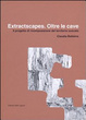 Cover of Extractscapes. Oltre le cave. Il progetto di ricomposizione del territorio scavato