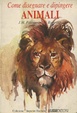 Cover of Come disegnare e dipingere animali