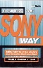 Business the Sony Way : Secrets of the World's Most Innovative Electronics Giant