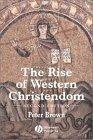 The Rise of Western Christendom : Triumph and Diversity 200-1000 AD (Making of Europe)