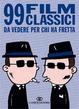 Cover of 99 film classici da vedere per chi ha fretta