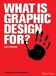 Cover of What is Graphic Design For?