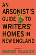 Cover of An Arsonist's Guide to Writers' Homes in New England