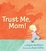 Cover of Trust Me, Mom!