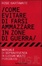 Cover of Come evitare di farsi ammazzare in zone di guerra. Manuale di sopravvivenza in luoghi molto pericolosi