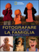 Cover of Fotografare la famiglia e i bambini, gli amici, gli animali