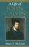 Cover of "A Life of John Calvin"