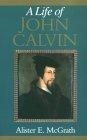A Life of John Calvin : A Study in the Shaping of Western Culture