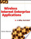 Cover of Wireless Internet Enterprise Applications