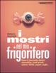 Cover of I mostri nel mio frigorifero