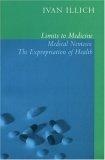 Limits to Medicine : Medical Nemesis, the Expropriation of Health