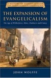 The Expansion of Evangelicalism : The Age of Wilberforce, More, Chalmers and Finney (History of Evangelicalism)