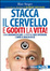 Cover of Stacca il cervello e goditi la vita! Come addomesticare la propria voce interiore e dare il meglio di sé