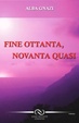 Cover of Fine ottanta, novanta quasi