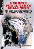 Ucronie per il terzo millennio Allostoria dell'umanità da Adamo a Berlusconi