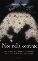 Più riguardo a Noi nella corrente. Tre amici. Un amore. Un'estate. L'estate in cui tutto cambia