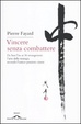 Cover of Vincere senza combattere. Da Sun Tzu ai 36 stratagemmi: l'arte della strategia secondo l'antico pensiero cinese