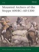 Cover of Mounted Archers of the Steppe 600 BC-AD 1300