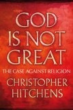 God Is Not Great : The Case Against Religion