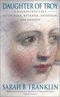 Daughter of Troy : A Magnificent Saga of Courage, Betrayal, Devotion, and Destiny