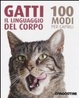 Cover of Gatti. Il linguaggio del corpo, 100 modi per capirli