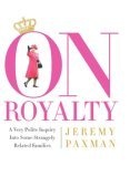 On Royalty : A Very Polite Inquiry Into Some Strangely Related Families