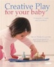 Cover of Creative Play for Your Baby