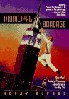 Municipal bondage : one man's anxiety-producing adventures in