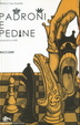 Cover of Padroni e pedine (scacchi a chi?)