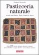 Cover of Pasticceria naturale senza zucchero, latte, burro e uova